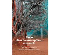 Einen alten Baum verpflanzt man nicht: und dennoch beginnen manche noch einmal von vorne