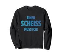 EINEN Scheiss Muss ICH N SCHEIß Muss ICH Sprüche VOM Herzen Felpa