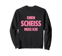 EINEN Scheiss Muss ICH N SCHEIß Muss ICH Sprüche VOM Herzen Felpa