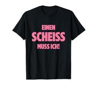 EINEN Scheiss Muss ICH N SCHEIß Muss ICH Sprüche VOM Herzen Maglietta