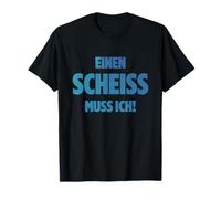EINEN Scheiss Muss ICH N SCHEIß Muss ICH Sprüche VOM Herzen Maglietta