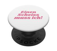 EINEN SCHEISS MUSS ICH N SCHEIß MUSS ICH SPRÜCHE VOM HERZEN PopSockets PopGrip Adesivo