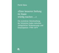 'Einer besseren Stellung im Staate wu¿rdig machen ...': Die rechtliche Gleichstellung der Schweizer Juden zwischen 'bu¿rgerlicher Verbesserung' und Emanzipation 1798-1879
