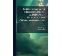EinfÃ1/4hrung in die gregorianischen Melodien; ein Handbuch der Choralwissenschaft