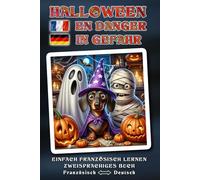 Einfach FRANZÖSISCH lernen - HALLOWEEN EN DANGER - Ein herrlich verrücktes, liebevoll erzähltes Halloween-Abenteuer voller Humor, Herz und magischer ... - Zweisprachiges Buch FRANZÖSISCH ↔ DEUTSCH