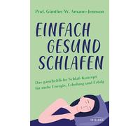 Einfach gesund schlafen: Das ganzheitliche Schlaf-Konzept für mehr Energie, Erholung und Erfolg