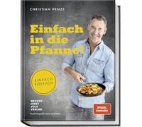 Einfach in die Pfanne! Einfach köstlich: Schnelle Pfannengerichte mit extra Röstaromen! Raffiniert einfach: Jetzt stressfrei kochen und genießen mit Bestsellerautor Christian Henze.