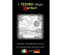 Einfach Italienisch lernen - Eine zweisprachige Abenteuergeschichte - Der Schatz der Xentari ⇔ Il Tesoro degli Xentari - Lerne Italienisch einfach ... Italienisch-Deutsch - Abenteuerroman