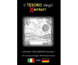 Einfach Italienisch lernen - Eine zweisprachige Abenteuergeschichte - Der Schatz der Xentari ⇔ Il Tesoro degli Xentari - Lerne Italienisch einfach und ... Italienisch-Deutsch - Abenteuerroman