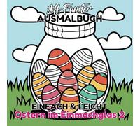 EINFACH & LEICHT - Ostern im Einmachglas 2: Kreatives Malbuch mit 50 Fantasievollen Malvorlagen für Kinder, Jugendliche und Erwachsene