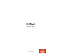 Einfach machen: Wie Sie in 5 Schritten fast alles vereinfachen können