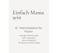 Einfach Mama sein: 12-Wochenplaner für Mütter
