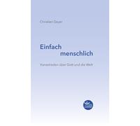 Einfach menschlich: Kanzelreden über Gott und die Welt