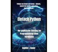 Einfach Python: Der praktische Einstieg ins Programmieren ohne Vorwissen