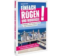Einfach Rügen und Hiddensee!: 30 Highlights, Ideen und überraschende Tipps für spontane Entdecker