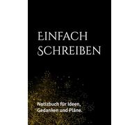 Einfach Schreiben: Notizbuch für Ideen, Gedanken und Pläne.