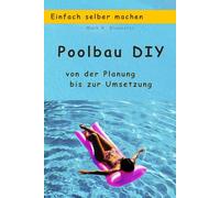 Einfach selber machen: Poolbau DIY: von der Planung bis zur Umsetzung