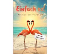Einfach so! Weil du eine tolle Freundin bist!: Ein humorvolles Freundinnen-Geschenkbuch voller Lachen, ehrlicher Worte und unvergesslicher Momente.