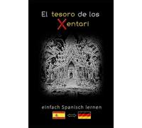 einfach Spanisch lernen - El tesoro de los Xentari: Zweisprachig Spanisch Deutsch A2 B1 B2 - Abenteuer-Roman für Jugendliche und Erwachsene - Spanisch ... und den Wortschatz erweitern - Taschenbuch