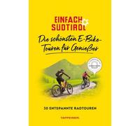 Einfach Südtirol: Die schönsten E-Bike-Touren für Genießer. 30 entspannte Radtouren: 10