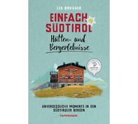 Einfach Südtirol. Hütten- und Bergerlebnisse. Unvergessliche Momente in den Südtiroler Bergen: 5