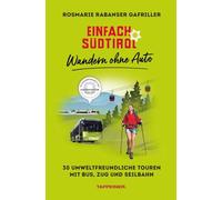 Einfach Südtirol: Wandern ohne Auto. 30 umweltfreundliche Touren mit Bus, Zug und Seilbahn