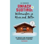 Einfach Südtirol. Winterwandern zu Almen und Hütten. 30 einfache und entspannte Wintertouren in Südtirol: 4