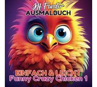 Einfach und Leicht - Funny Crazy Chicken 1: 50 witzige und verrückte Malvorlagen für Kinder und Erwachsene: Lustige und kreative Ausmalvorlagen mit ... Erwachsene, die Humor und Kreativität lieben
