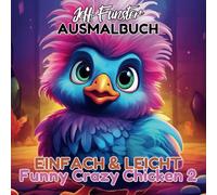 Einfach und Leicht - Funny Crazy Chicken 2: 50 witzige und verrückte Malvorlagen für Kinder und Erwachsene: Lustige und kreative Ausmalvorlagen mit ... Erwachsene, die Humor und Kreativität lieben