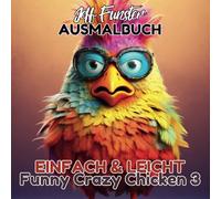 Einfach und Leicht - Funny Crazy Chicken 3: 50 witzige und verrückte Malvorlagen für Kinder und Erwachsene: Lustige und kreative Ausmalvorlagen mit ... Erwachsene, die Humor und Kreativität lieben