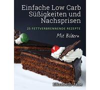 Einfache Low Carb Süßigkeiten und Nachspeisen: 25 Fettverbrennende Rezepte