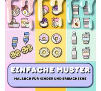 Einfache Muster Malbuch für Kinder und Erwachsene: Essen und Trinken für Erwachsene und Kinder, Einfache und große Bilder zur Entspannung und zum Stressabbau, Gemütliche Muster.