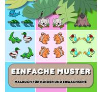 Einfache Muster Malbuch für Kinder und Erwachsene: Tiere für Erwachsene und Kinder Einfache und große Bilder zur Entspannung und zum Stressabbau Gemütliche Muster
