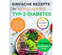 Einfache Rezepte für Menschen mit Typ-2-Diabetes: Ein vollständiger Leitfaden mit einfachen, gesunden und kohlenhydratarmen Mahlzeiten zur ... täglichen Unterstützung des Wohlbefindens.
