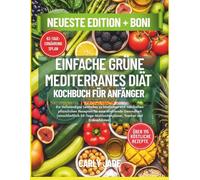 EINFACHES GRÜNES MEDITERRANES DIÄT-KOCHBUCH FÜR ANFÄNGER: Ein vollständiger Leitfaden zu köstlichen und nahrhaften pflanzlichen Rezepten für eine strahlende Gesundheit (Tracker und Einkaufsliste)