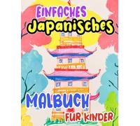 Einfaches Japanisches Malbuch Für Kinder: Bezaubernde Färbung Seiten Rund Um Japans Kultur Und Ästhetik, Menschen, Roboter, Gegenstände, Mythologie | ... | Entspannung Stressabbau | Kleinkinder