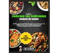 Einfaches Kochbuch zur Linderung von Sodbrennen für Senioren: Sanfte, geschmackvolle Rezepte zur Linderung von Sodbrennen und zur Unterstützung der Verdauungsgesundheit ab 60 Jahren