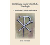Einführung in die Christliche Theologie: Christlicher Glaube und Praxis