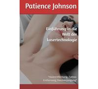Einführung in die Welt der Lasertechnologie: "Haarentfernung, Tattoo-Entfernung, Hautverjüngung"