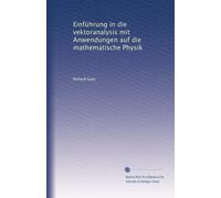 Einfuhrung in die vektoranalysis. Mit anwendungen auf die mathematische physik.