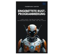 Eingebettete Rust-Programmierung: Low-Level-Entwicklung für Mikrocontroller und IoT mit Rust