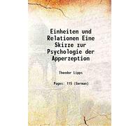 Einheiten und Relationen Eine Skizze zur Psychologie der Apperzeption 1902 [Hardcover]