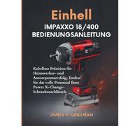 Einhell IMPAXXO 18/400 Bedienungsanleitung: Kabellose Präzision für Heimwerker- und Autoreparaturerfolg, Entfesseln Sie das volle Potenzial Ihres Power X-Change- Schraubenschlüssels