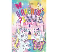 EINHÖRNER: 75 Aktivitäten und Spiele. Für Kinder von 3-7 Jahren. Praktisches Format und farbenfroher Druck: Zählen, Addition und Subtraktion, ... und Rätsel, Mustererkennung, Mengenlehre