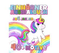 Einhörner Ausmalbuch ab 4 Jahren: Über 40 süße Einhorn-Motive / Fördert Fantasie, Kreativität & Konzentration | Geschenkidee für Mädchen und Jungen