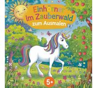 Einhörner im Zauberwald, Ausmalbuch für kleine Entdecker ab 5 Jahren mit 50 faszinierenden Ausmalbildern