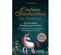 Einhorn Geschichten für Erstleser- Zauberhafte Mutmachgeschichten für Mädchen über Freundschaften, Talente und innere Stärke: Ideal zum Vorlesen und Lesen lernen (6-10 Jahren)