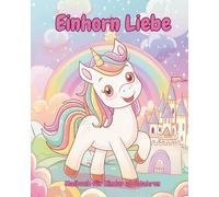 Einhorn Liebe: Malbuch für Kinder ab 2 Jahren