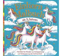 Einhorn Malbuch: Ab 3 Jahren - Perfekt für Kinder zur Entspannung und Verbesserung der Achtsamkeit