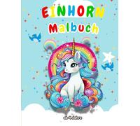 Einhorn Malbuch ab 4 Jahre: Zauberhafte Einhörner Malbuch für Kinder ab 4 Jahren | 50 wunderschöne Ausmalmotive |